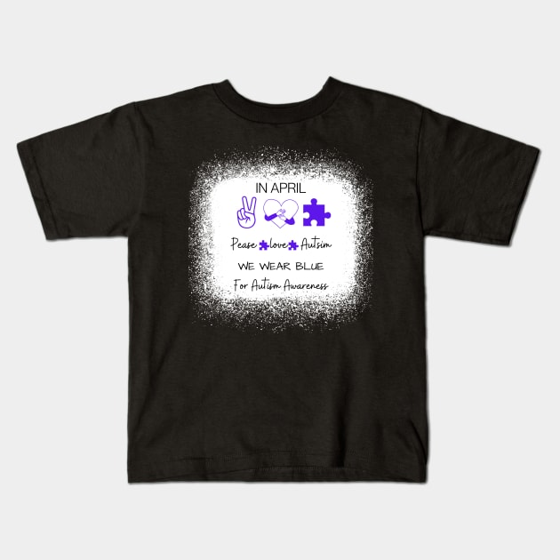 Peace Love Autism In April We Wear Blue For Kids T-Shirt by blueyellow